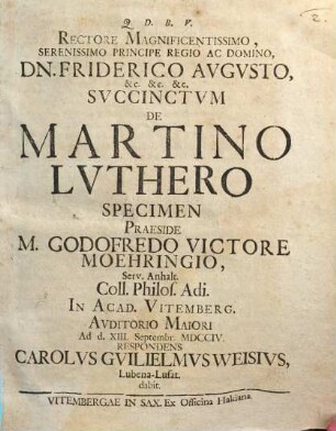 Rectore Magnificentissimo, Serenissimo Principe Regio Ac Domino, Dn. Friderico Avgvsto ... Svccinctvm De Martino Lvthero Specimen