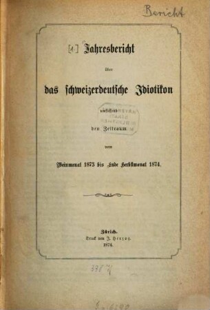 Jahresbericht über das Schweizerdeutsche Idiotikon. 1873/74, 1873/74. - 1874