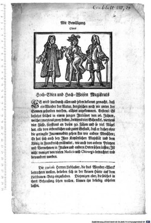 Mit Bewilligung Eines Hoch-Edlen und Hoch-Weisen Magistrats : ES wird hierdurch allen und jeden bekannt gemacht, daß ein Wunder der Natur, dergleichen noch nie unter der Sonnen gefunden worden, allhier angekommen ...