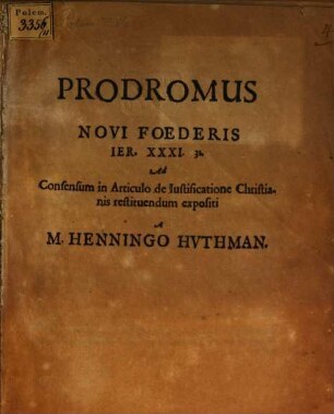 Prodromus novi foederis Jer. 31,31 ad consensum in articulo de iustificatione Christianis restituendum expositi