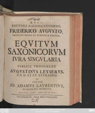 Rectore Magnificcentissimo, Friderico Avgvsto, Principe Regio Et Saxoniae Herede, Eqvitvm Saxonicorvm Ivra Singvlaria