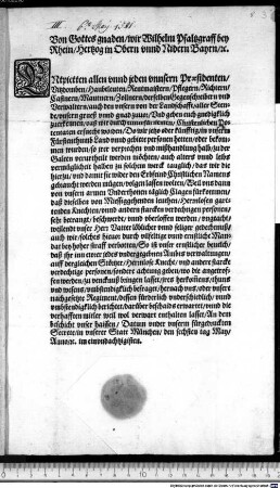 Von Gottes gnaden wir Wilhelm Pfaltzgraff bey Rhein, Hertzog in Obern unnd Nidern Bayrn [et]c. (E)ntpietten allen unnd jeden unnsern Praesidenten ... auch den unsern von der Landschafft aller Stende unsern grueß unnd gnad zuvor, Und geben euch gnediglich zuerkennen, daß wir ... ersuecht worden ...