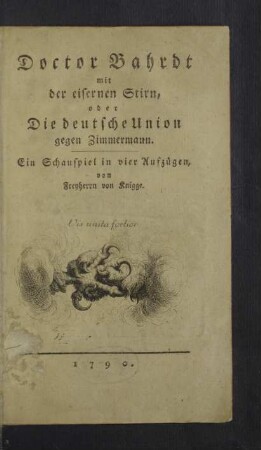 Doctor Bahrdt mit der eisernen Stirn, oder Die deutsche Union gegen Zimmermann : Ein Schauspiel in vier Aufzügen