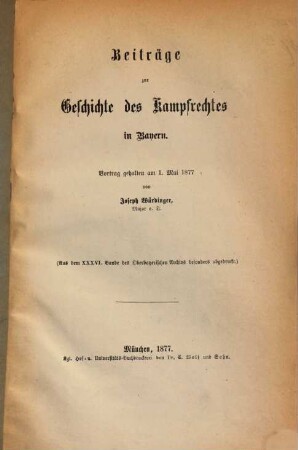 Beiträge zur Geschichte des Kampfrechtes in Bayern : Vortrag gehalten am 1. Mai 1877. (Sep.-Abdr. a. Bd. 36. des Oberbayr. Archivs.) S. 173 - 200)