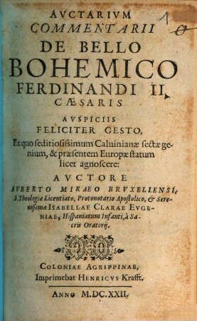 Auctarium Commentarii De Bello Bohemico Ferdinandi II. Caesaris Auspiciis Feliciter Gesto : Ex quo seditiosissimum Calvinianae sectae genium, & praesentem Europae statum licet agnoscere