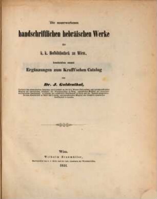 Die neuerworbenen handschriftlichen hebräischen Werke der K.K. Hofbibliothek zu Wien : sammt Ergänzungen zum Krafft'schen Catalog