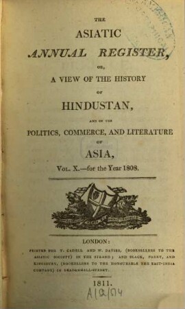 The Asiatic annual register or a view of the history of Hindustan and of the politics, commerce and literature of Asia. 10. 1808 (1811)