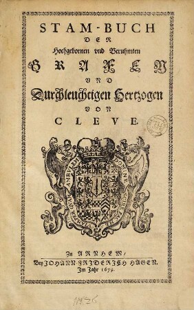 Stam-Buch Der Hochgebornen vnd Beruhmten Grafen Vnd Durchleuchtigen Hertzogen Von Cleve