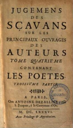 Jugemens des scavans sur les principaux ouvrages des auteurs, 4,3. Les poètes, p. 3. - 1686. - 438 S.
