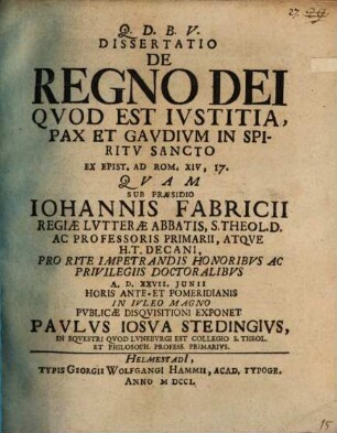Dissertatio De Regno Dei Qvod Est Ivstitia, Pax Et Gavdivm In Spiritv Sancto : Ex. Epist. Ad Rom. XIV, 17.