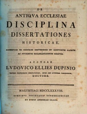 De Antiqva Ecclesiae Disciplina Dissertationes Historicae : Excerptae Ex Conciliis Oecvmenicis Et Sanctorvm Patrvm Ac Avctorvm Ecclesiasticorvm Scriptis