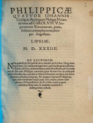 Philippicae Qvatvor Iohannis Cochlei, in Apologiam Philippi Melanchthonis : ad Carolvm V. Imperatorem Romanorum, pium, foelicem, triumphatorem, semper Augustum