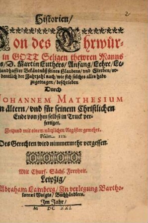 Historien, Von des Ehrwürdigen in Gott Seligen thewren Manns Gottes, D. Martin Luthers, Anfang, Lehre, Leben, standhaffter Bekäntnüß seines Glaubens, und Sterben
