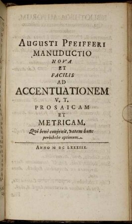 Augusti Pfeifferi Manuductio Nova Et Facilis Ad Accentuationem V. T. Prosaicam Et Metricam. ...