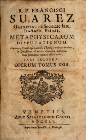 R.P. Francisci Suarez E Societate Jesu, Opera Omnia hactenus edita. 23, Metaphysicarum Disputationum ... Pars Secunda