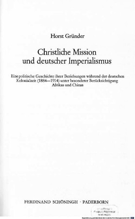 Christliche Mission und deutscher Imperialismus : eine politische Geschichte ihrer Beziehungen während der deutschen Kolonialzeit (1884 - 1914) unter besonderer Berücksichtigung Afrikas und Chinas