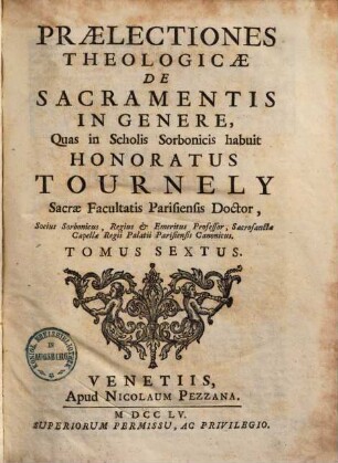Praelectiones theologicae ... quas in Scholis Sorbonicis habuit Honoratus Tournely, 6. De sacramentis in genere