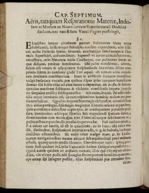 Cap. Septimum. Aeris, tanquam Respirationis Materiæ, Indolem ac Modem ex Neotericorum Experimentali Doctrina declarat [...]