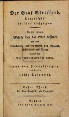 Der Graf Strafford : Trauerspiel in fünf Aufzügen. Nebst einem Versuch über das Leben desselben und einer Schilderung des Zustandes von England, Schottland und Irland unter der Regierung Karl's des Ersten, 1. Der Graf Strafford, ein Trauerspiel