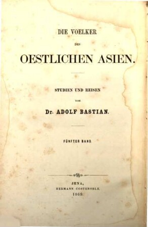 Die Voelcker des oestlichen Asien : Studien und Reisen von Adolf Bastian. 5