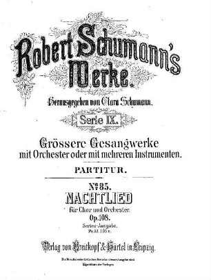 Robert Schumann's Werke. 9,85. = 9,3,7. Bd. 3, Nr. 7, Nachtlied : für Chor u. Orchester ; op. 108. - Partitur. - 1887. - 24 S. - Pl.-Nr. R.S.85