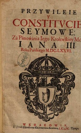 Przywileie y Constitucie Seymowe Zá Pánoẃánia Iego Krolewskiey Mći Iana III. Roku Páńskiego MDCLXXVI