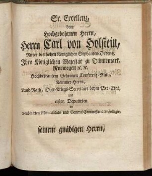 Sr. Excellenz, dem Hochgebohrnen Herrn, Herrn Carl von Holstein,[...]