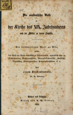 Die musikalische Noth in der Kirche des 19. Jahrhunderts und die Mittel zu deren Abhülfe : ein nothwendiges Wort an alle, welche das Wohl der Kirche besonders zu fördern haben ...