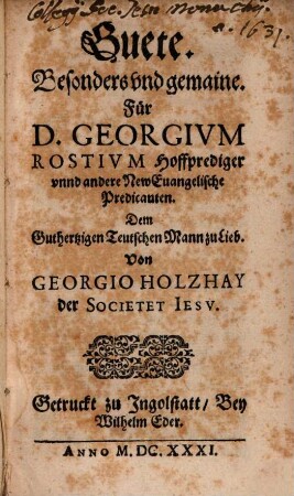 Besonders vnd gemaine Guete für D. Georg Rostium