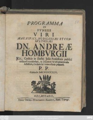 Programma In Fvnere Viri Magnifici, Nobilissimi Et Consvltissimi Dn. Andreæ Hombvrgii Jcti, Codicis in illustri Julia Professoris publici ordinarii meritissimi, & Dicasterii Wolfenbutelensis Assesoris, Ordinis sui Antecessoris primarii P. P. Calendis Julii MDCCXIV.