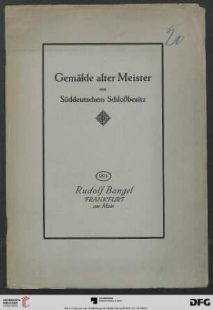 Nr. 994: Katalog / Rudolf Bangel: Versteigerung in Frankfurt a.M.: Sammlung von Gemälden alter Meister aus süddeutschem Schlossbesitz : Versteigerung: 28. Januar 1920