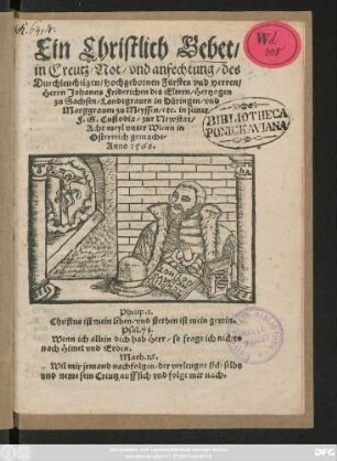 Ein Christlich Gebet/|| in Creutz/ Not/ vnd anfechtung/ des || Durchleuchtigen/ Hochgebornen Fürsten vnd Herren/|| Herrn Johanns Friderichen des Eltern/ Hertzogen || zu Sachsen ... || F. G. Custodia/ zur Newstat/|| Acht meyl vnter Wienn in || Osterreich gemacht/|| Anno 1568.|| ... ||