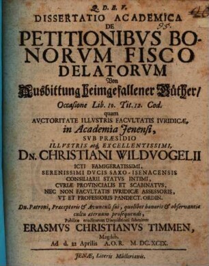 Dissertatio Academica De Petitionibus Bonorum Fisco Delatorum : = Von Ausbittung heimgefallener Güther : Occasione Lib. 10. Tit. 12. Cod.