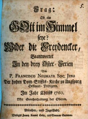 Frag: Ob ein Gott im Himmel seye? : Wider die Freydencker, Beantwortet In den drey Oster-Ferien