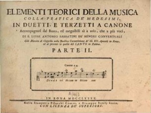 Elementi teorici della musica colla pratica de'medesimi in duetti, e terzetti a canone accompagnati dal basso, ed eseguibili si a solo, che a più voci. 2. (1790). - 79 S. : Notenbeisp.
