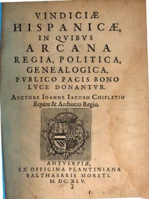 Vindiciae Hispanicae, In Quibus Arcana Regia, Politica, Genealogica, Publico Pacis Bono Luce Donantur