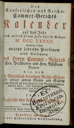 Des kayserlichen und Reichs-Cammer-Gerichts Kalender auf das Jahr...MDCCLXXXII darinnen[...]