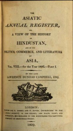 The Asiatic annual register or a view of the history of Hindustan and of the politics, commerce and literature of Asia. 8,1. 1806 (1809)