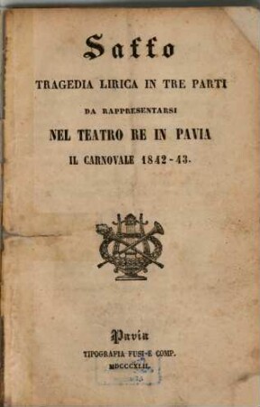 Saffo : Tragedia lirica in 3 parti. Da rappresentarsi nel Teatro Re in Pavia, il Carnovale 1841-43