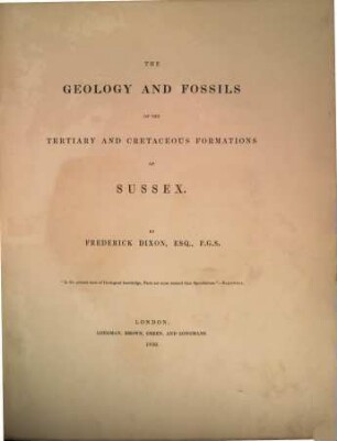 The geology and Fossils of the tertiary and cretaceous Formations of Sussex : ed. by Scot Owen. With 40 lithogr. plates