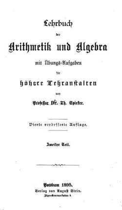 Teil 2: Lehrbuch der Arithmetik und Algebra mit Übungs-Aufgaben für höhere Lehranstalten. Zweiter Teil