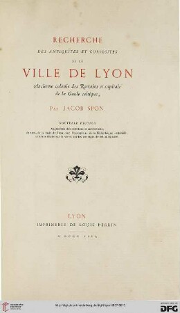 Recherche des antiquités et curiosites de la ville de Lyon, ancienne colonie des Romains et capitale de la Gaule celtique