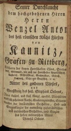 Seiner Durchlaucht dem hochgebohrnen Herrn..Wenzel Anton des heil. römischen Reichs Fürsten von Kaunitz, Grafen zu Rittberg,...unterthänigst gehorsamster Stephanie der Jüngere.