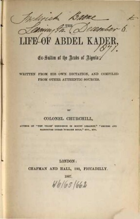The Life of Abdel Kader, Ex-Sultan of the Arabs of Algeria; written from his own dictation, and compiled from other authentic sources