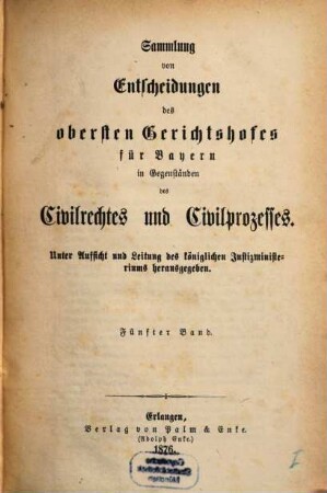Sammlung von Entscheidungen des Obersten Gerichtshofes für Bayern in Gegenständen des Civilrechtes und Civilprozesses. 5. 1876