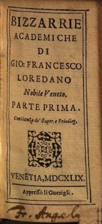 Bizzarrie Academiche Di Gio: Francesco Loredano Nobile Veneto, 1