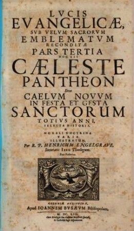 Lux evangelica sub velum sacrorum emblematum recondita, 3,2. Pars tertia: Hoc est Caeleste Pantheon sive caelum novum in festa et gesta sanctorum totius anni, selecta historia, et morali doctrina varie illustratum ; Pars posterior