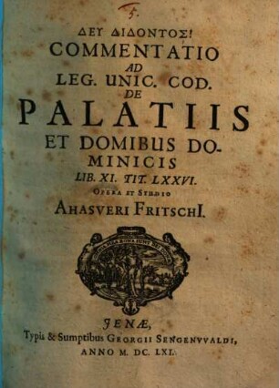 Commentatio Ad Leg. Unic. Cod. De Palatiis Et Domibus Dominicis : lib. XI. tit. LXXVI