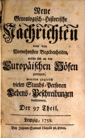 Neue genealogisch-historische Nachrichten von den vornehmsten Begebenheiten, welche sich an den europäischen Höfen zutragen. [53] = T. 97/102. 1758/59