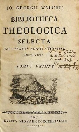 Jo. Georgii Walchii bibliotheca theologica selecta litterariis adnotationibus instructa, 1